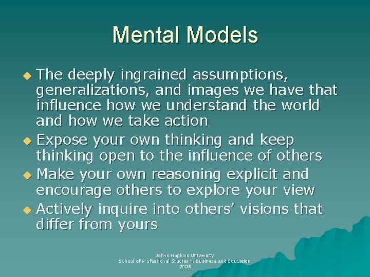 Mental Models The deeply ingrained assumptions, generalizations, and images we have that influence how