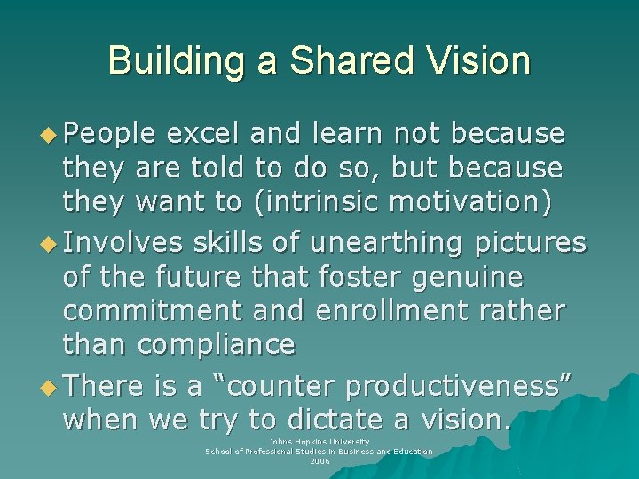 Building a Shared Vision u People excel and learn not because they are told