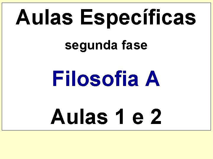 Aulas Específicas segunda fase Filosofia A Aulas 1 e 2 