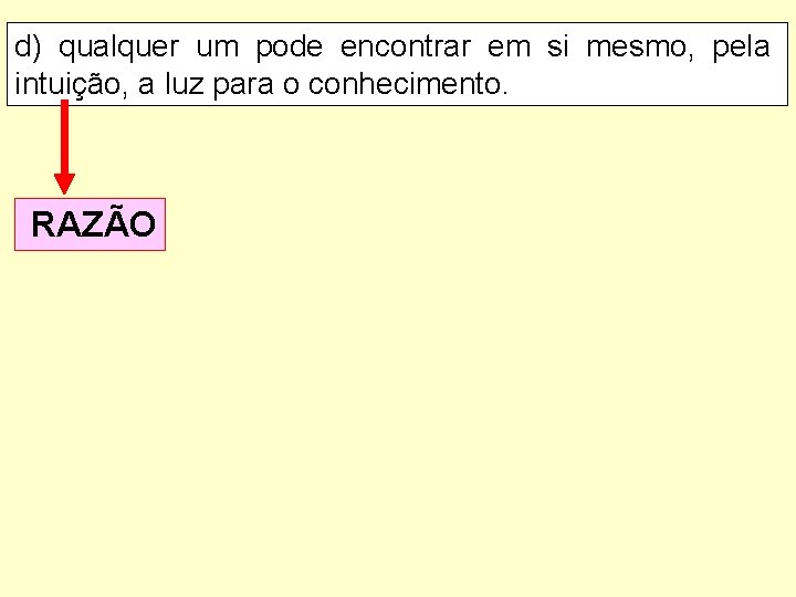 d) qualquer um pode encontrar em si mesmo, pela intuição, a luz para o