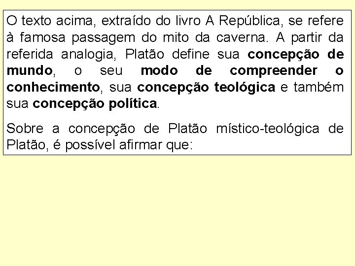 O texto acima, extraído do livro A República, se refere à famosa passagem do