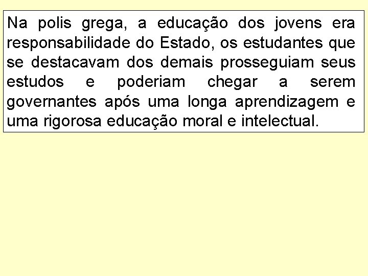 Na polis grega, a educação dos jovens era responsabilidade do Estado, os estudantes que