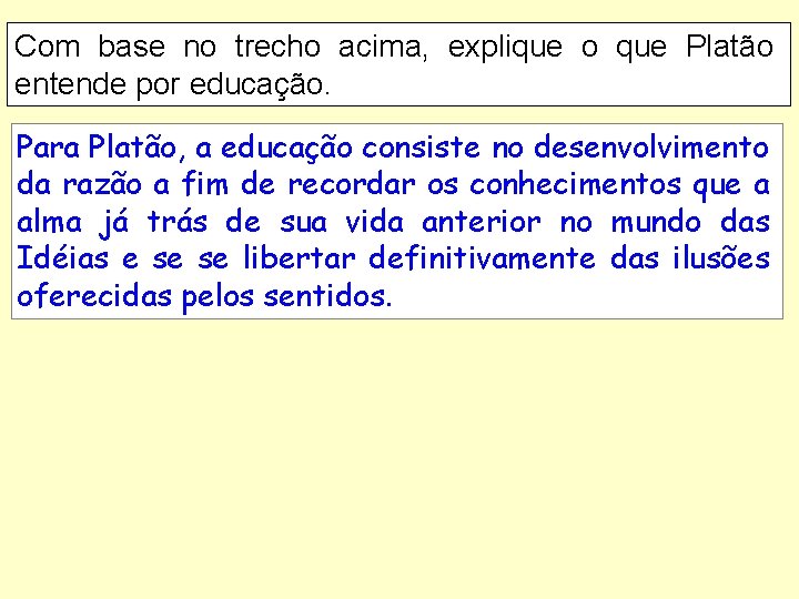 Com base no trecho acima, explique o que Platão entende por educação. Para Platão,