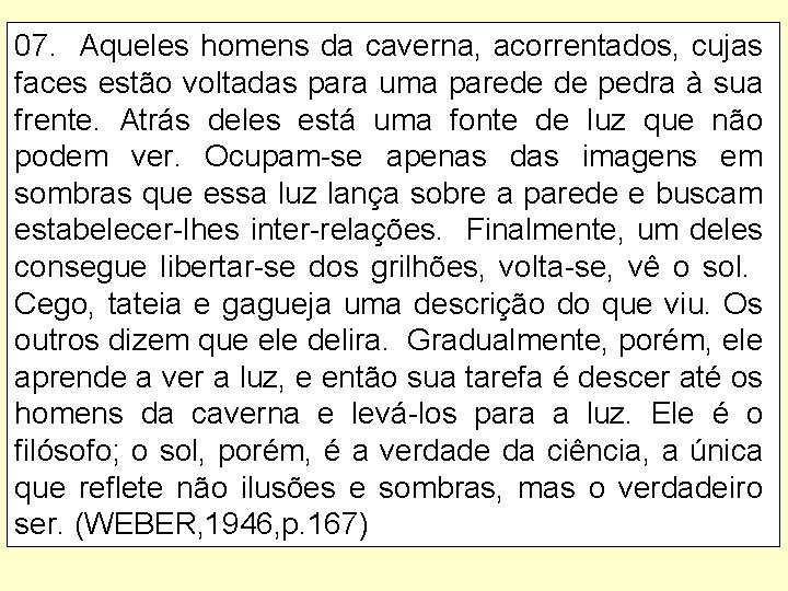 07. Aqueles homens da caverna, acorrentados, cujas faces estão voltadas para uma parede de
