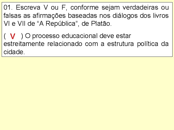 01. Escreva V ou F, conforme sejam verdadeiras ou falsas as afirmações baseadas nos