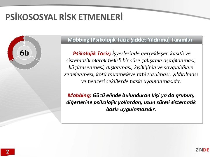 Mobbing (Psikolojik Taciz-Şiddet-Yıldırma) Tanımlar 6 b Psikolojik Taciz; İşyerlerinde gerçekleşen kasıtlı ve sistematik olarak