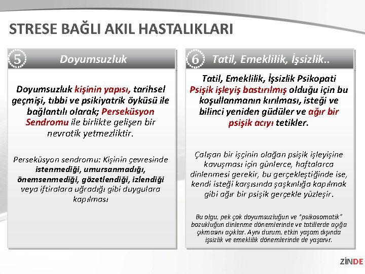 5 Doyumsuzluk kişinin yapısı, tarihsel geçmişi, tıbbi ve psikiyatrik öyküsü ile bağlantılı olarak; Perseküsyon