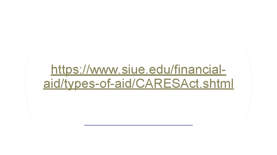 https: //www. siue. edu/financialaid/types-of-aid/CARESAct. shtml 