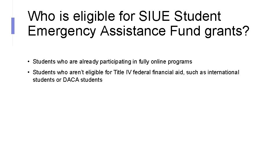 Who is eligible for SIUE Student Emergency Assistance Fund grants? • Students who are