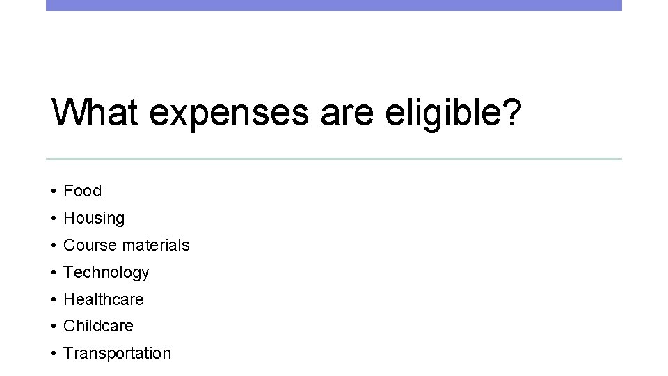 What expenses are eligible? • Food • Housing • Course materials • Technology •