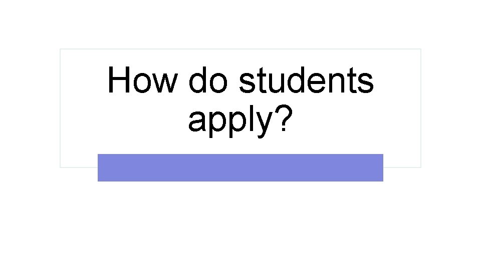 How do students apply? 