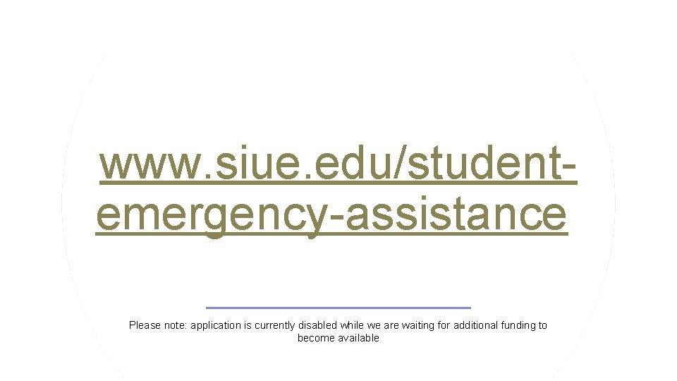 www. siue. edu/studentemergency-assistance Please note: application is currently disabled while we are waiting for