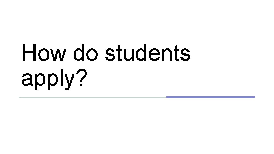 How do students apply? 