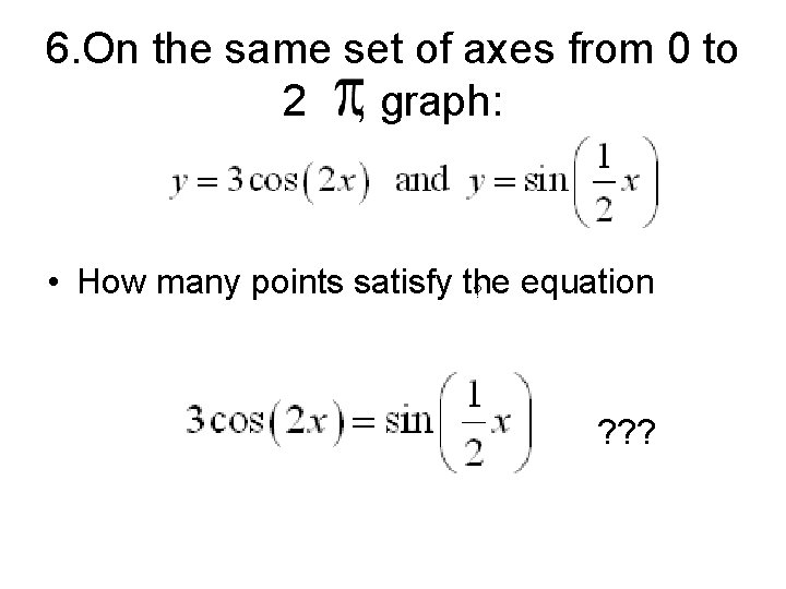 6. On the same set of axes from 0 to 2 , graph: •