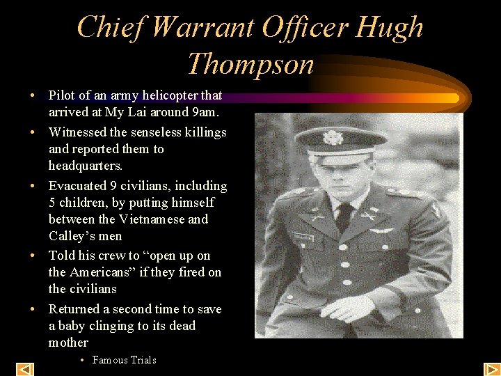 Chief Warrant Officer Hugh Thompson • Pilot of an army helicopter that arrived at