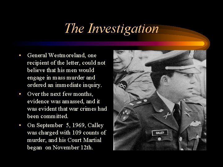 The Investigation • General Westmoreland, one recipient of the letter, could not believe that