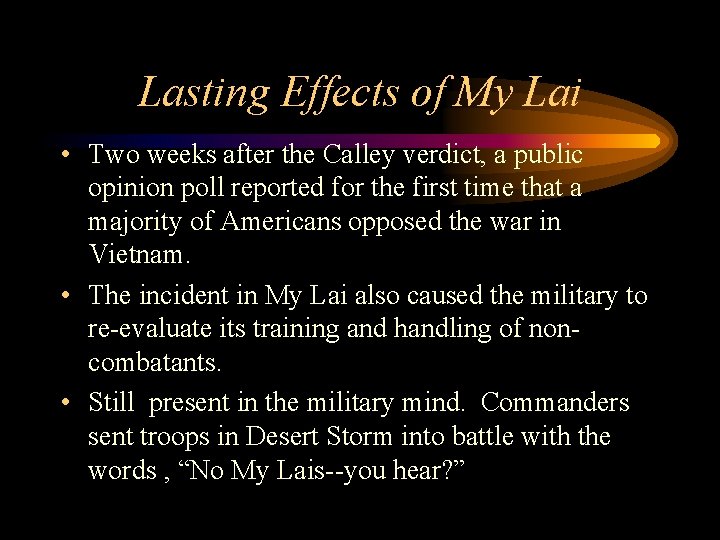 Lasting Effects of My Lai • Two weeks after the Calley verdict, a public