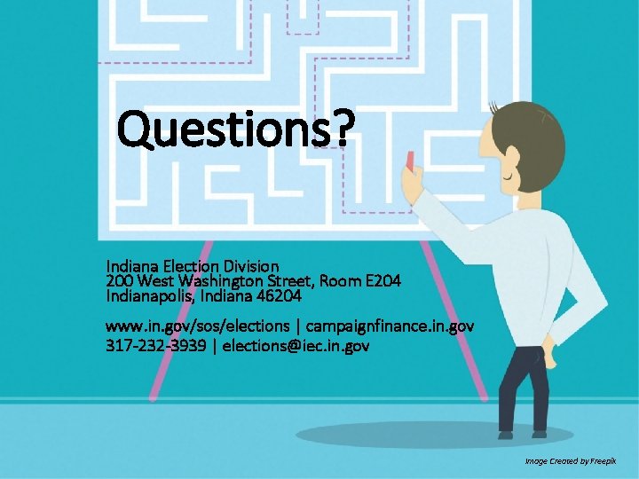 Questions? Indiana Election Division 200 West Washington Street, Room E 204 Indianapolis, Indiana 46204