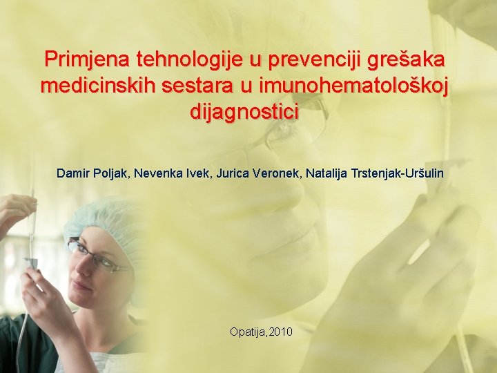 Primjena tehnologije u prevenciji grešaka medicinskih sestara u imunohematološkoj dijagnostici Damir Poljak, Nevenka Ivek,