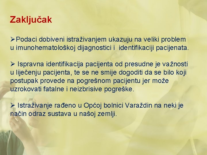 Zaključak ØPodaci dobiveni istraživanjem ukazuju na veliki problem u imunohematološkoj dijagnostici i identifikaciji pacijenata.