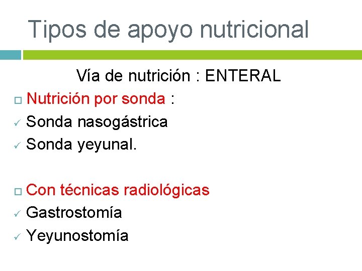 Tipos de apoyo nutricional Vía de nutrición : ENTERAL Nutrición por sonda : ü