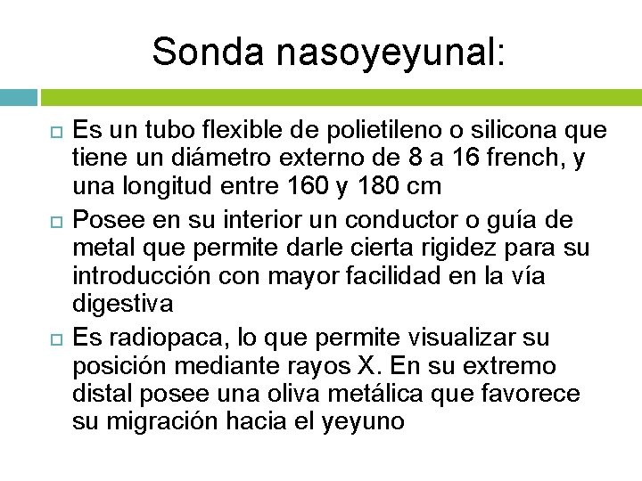 Sonda nasoyeyunal: Es un tubo flexible de polietileno o silicona que tiene un diámetro