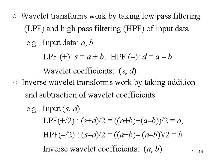 ○ Wavelet transforms work by taking low pass filtering (LPF) and high pass filtering