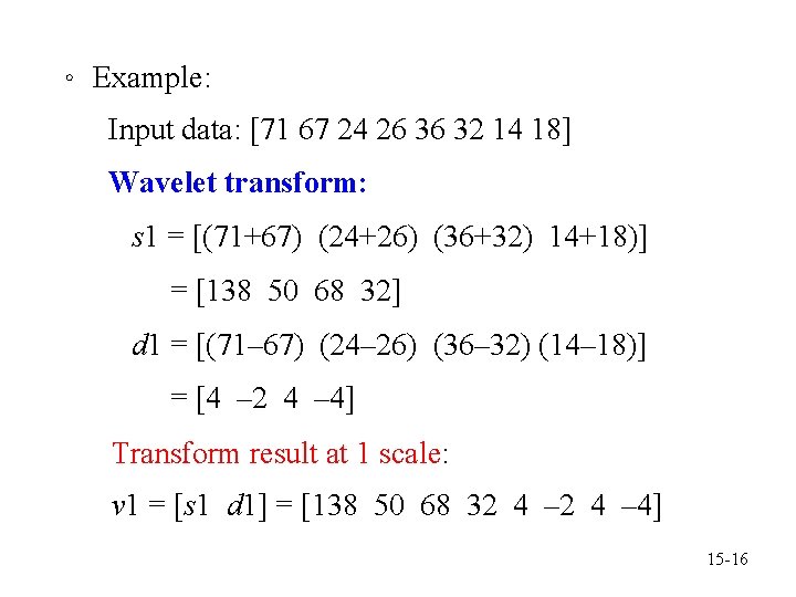 。 Example: Input data: [71 67 24 26 36 32 14 18] Wavelet transform: