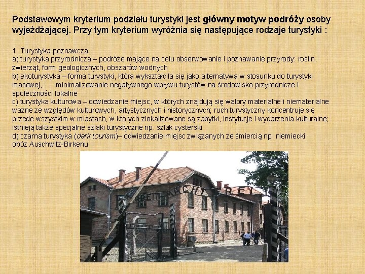 Podstawowym kryterium podziału turystyki jest główny motyw podróży osoby wyjeżdżającej. Przy tym kryterium wyróżnia