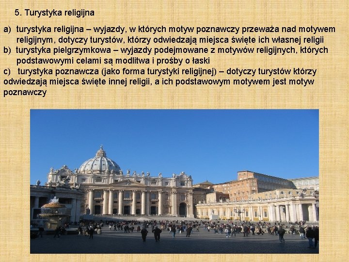 5. Turystyka religijna a) turystyka religijna – wyjazdy, w których motyw poznawczy przeważa nad