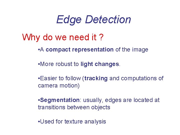 Edge Detection Why do we need it ? • A compact representation of the