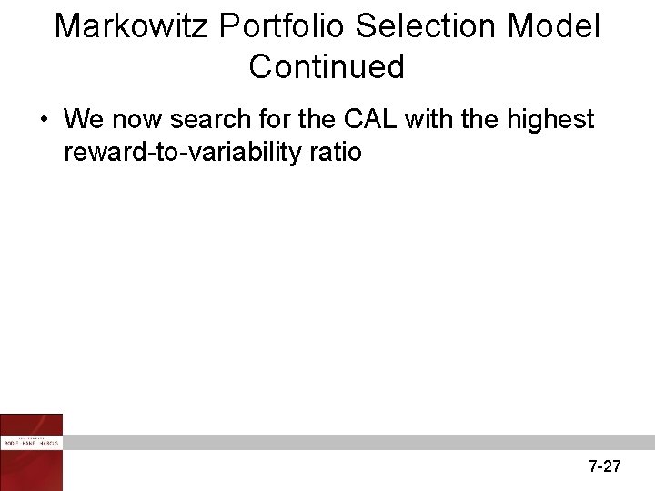Markowitz Portfolio Selection Model Continued • We now search for the CAL with the