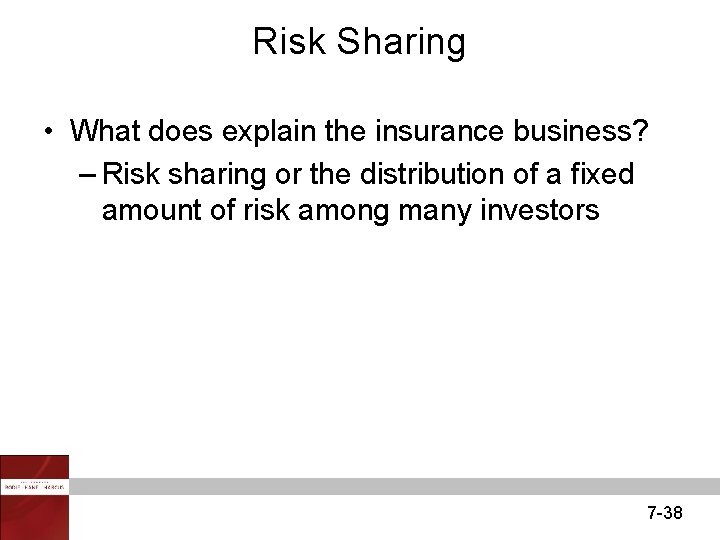 Risk Sharing • What does explain the insurance business? – Risk sharing or the