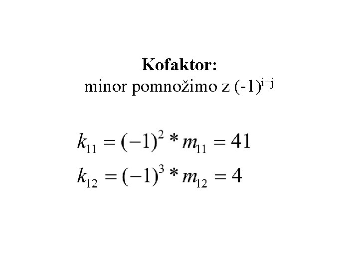 Kofaktor: minor pomnožimo z (-1)i+j 