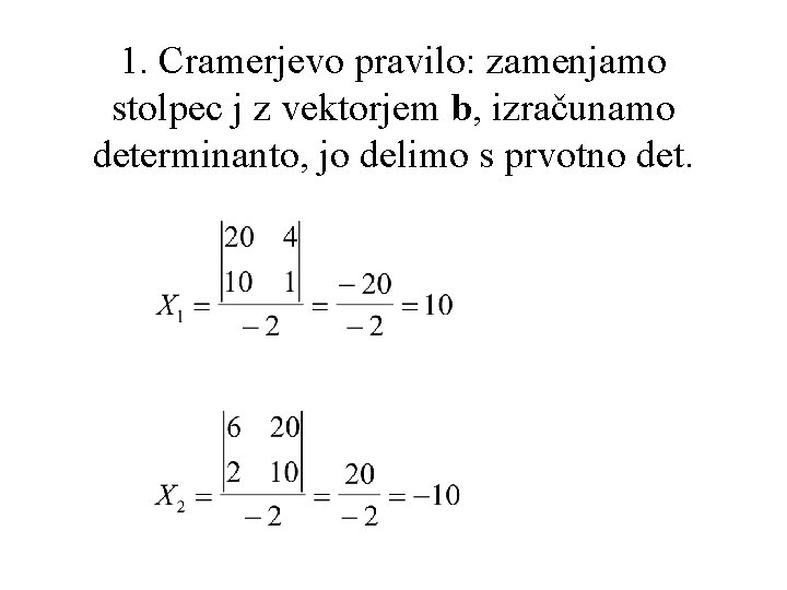 1. Cramerjevo pravilo: zamenjamo stolpec j z vektorjem b, izračunamo determinanto, jo delimo s