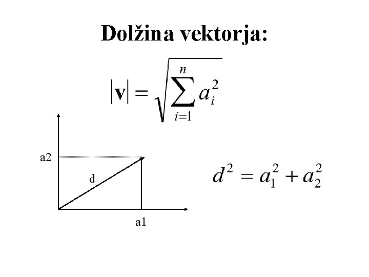 Dolžina vektorja: a 2 d a 1 