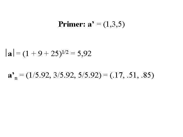 Primer: a’ = (1, 3, 5) a = (1 + 9 + 25)1/2 =