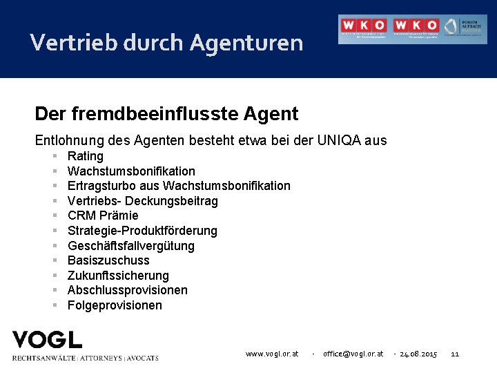 Vertrieb durch Agenturen Der fremdbeeinflusste Agent Entlohnung des Agenten besteht etwa bei der UNIQA