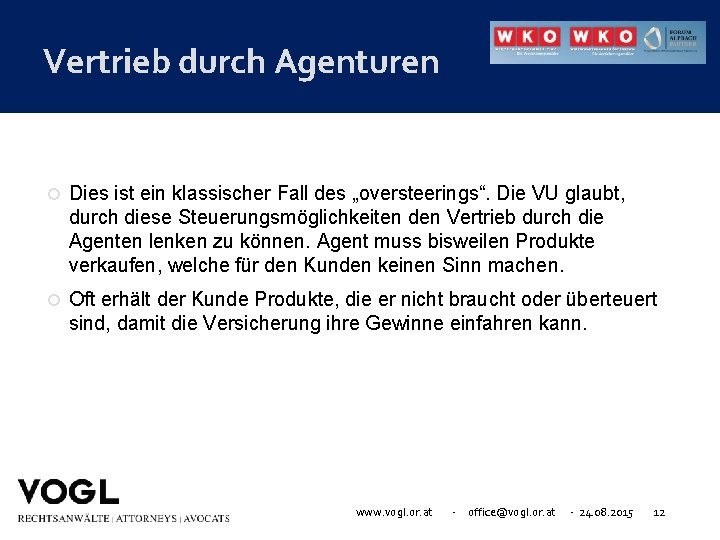 Vertrieb durch Agenturen Dies ist ein klassischer Fall des „oversteerings“. Die VU glaubt, durch