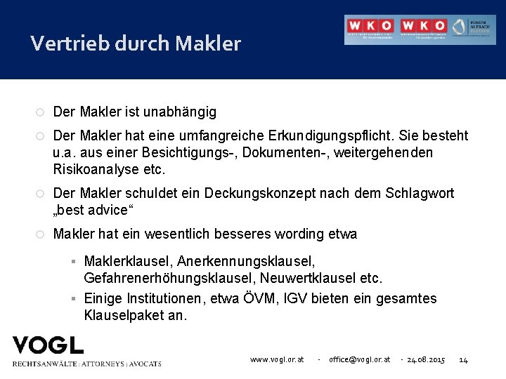 Vertrieb durch Makler Der Makler ist unabhängig Der Makler hat eine umfangreiche Erkundigungspflicht. Sie
