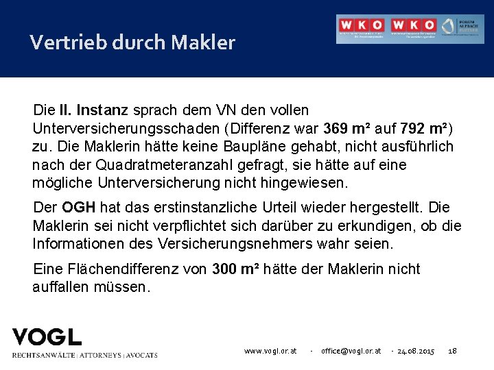 Vertrieb durch Makler Die II. Instanz sprach dem VN den vollen Unterversicherungsschaden (Differenz war