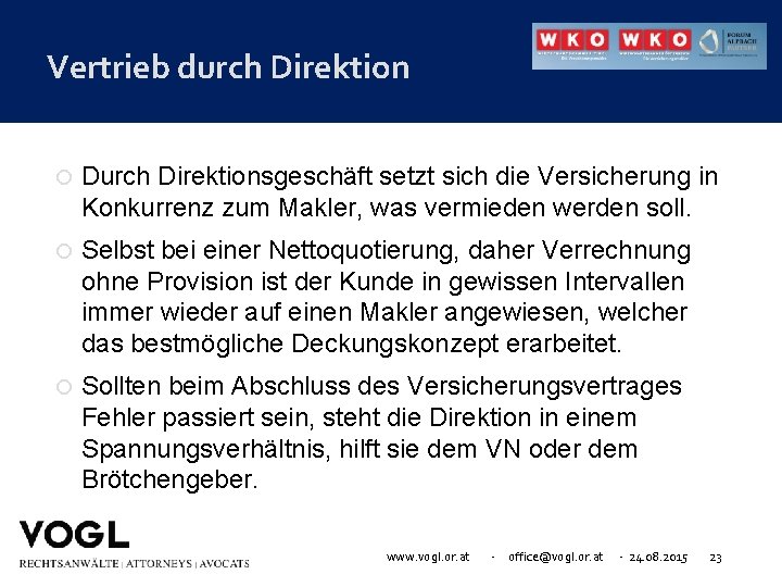Vertrieb durch Direktion Durch Direktionsgeschäft setzt sich die Versicherung in Konkurrenz zum Makler, was