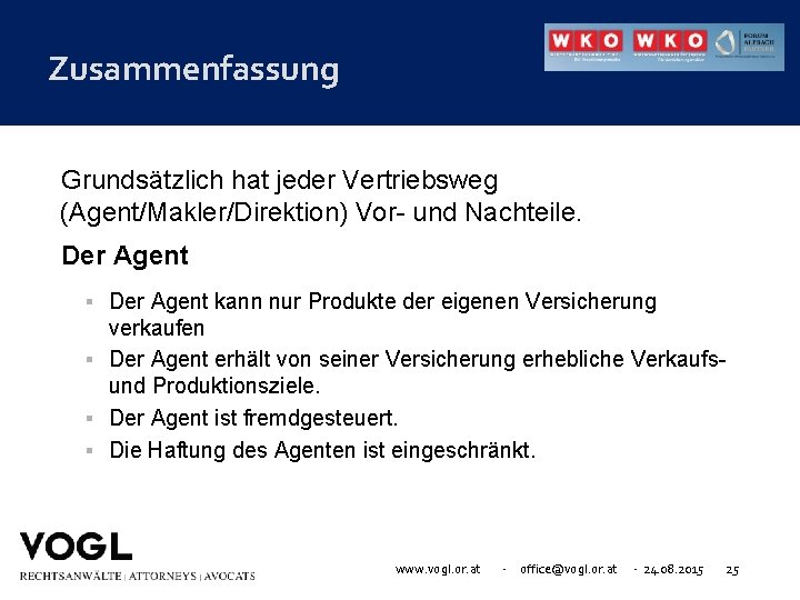 Zusammenfassung Grundsätzlich hat jeder Vertriebsweg (Agent/Makler/Direktion) Vor- und Nachteile. Der Agent kann nur Produkte
