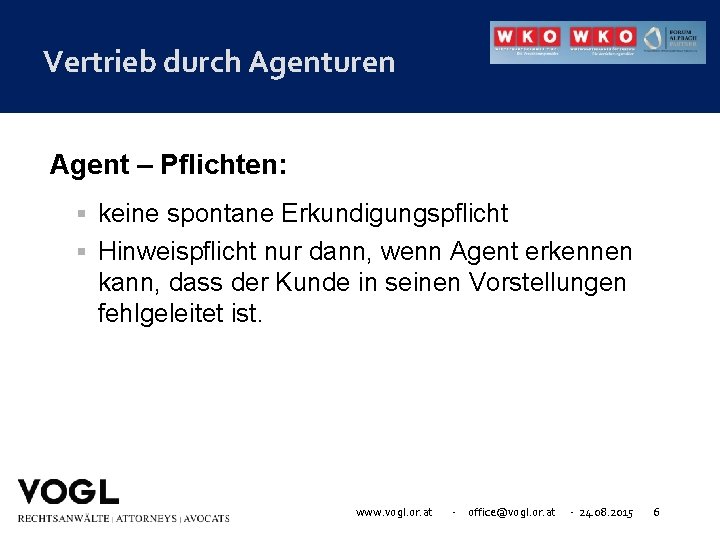 Vertrieb durch Agenturen Agent – Pflichten: keine spontane Erkundigungspflicht Hinweispflicht nur dann, wenn Agent
