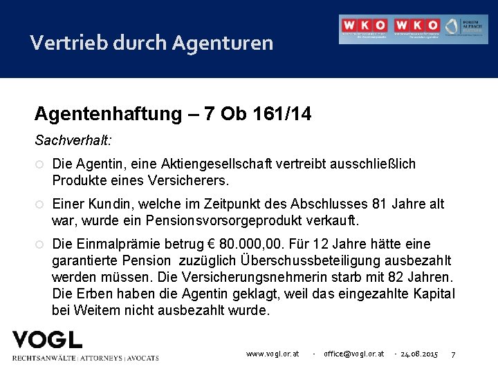 Vertrieb durch Agenturen Agentenhaftung – 7 Ob 161/14 Sachverhalt: Die Agentin, eine Aktiengesellschaft vertreibt