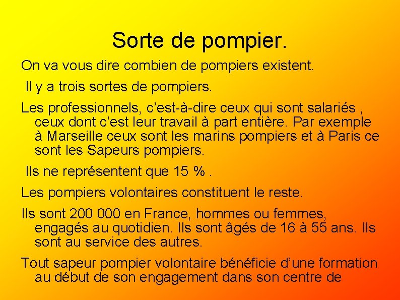 Sorte de pompier. On va vous dire combien de pompiers existent. Il y a