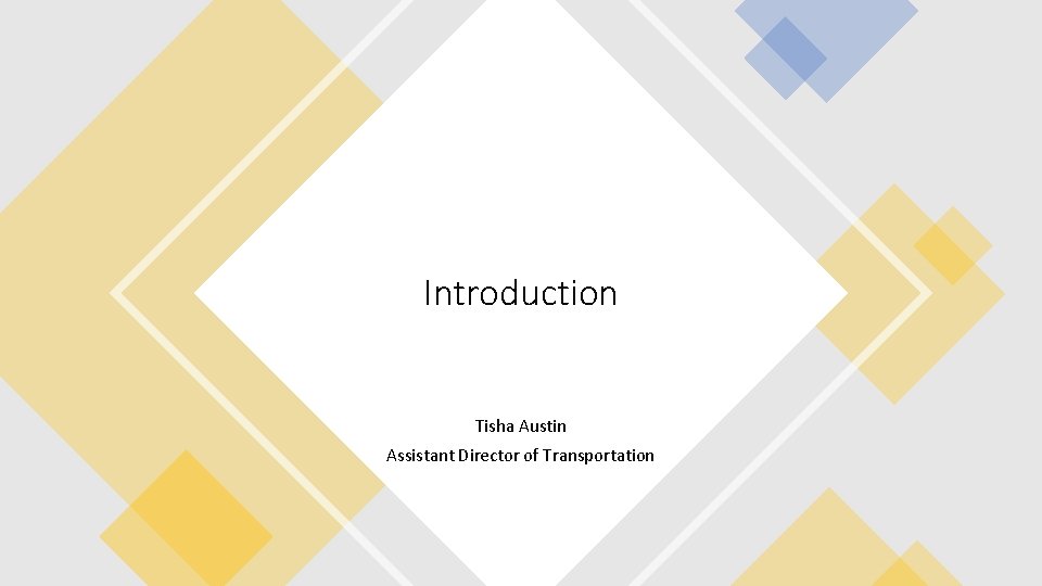 Introduction Tisha Austin Assistant Director of Transportation 