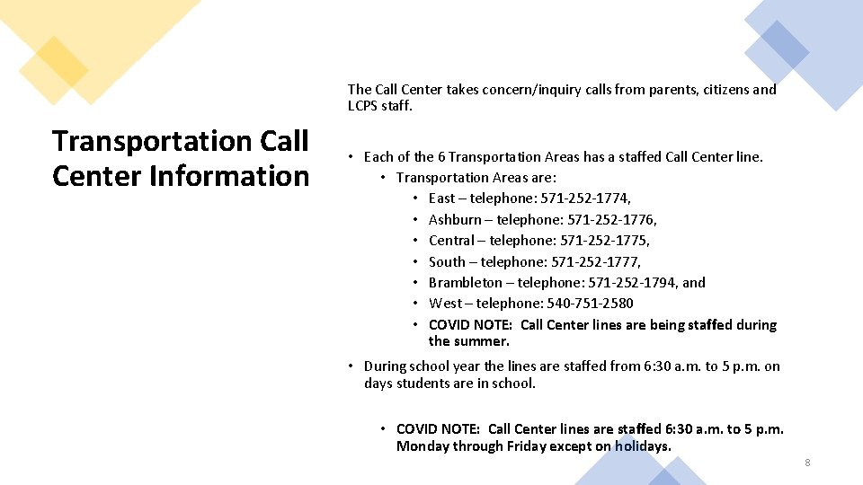 The Call Center takes concern/inquiry calls from parents, citizens and LCPS staff. Transportation Call