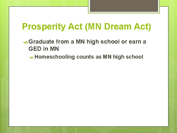 Prosperity Act (MN Dream Act) Graduate from a MN high school or earn a