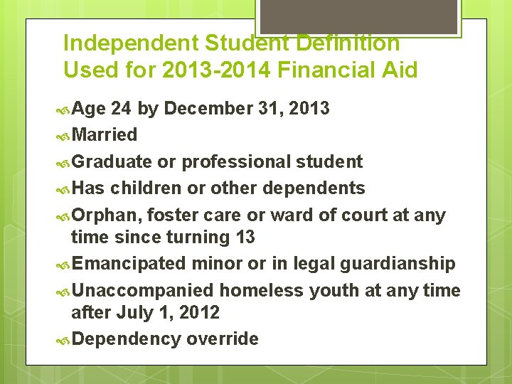 Independent Student Definition Used for 2013 -2014 Financial Aid Age 24 by December 31,